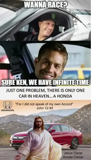 Panel 1: A man in a car: "Wanna race?". Panel 2: A man in a different car: "Sure Ken, we have infinite time". Panel 3: Jesus standing in front of a Honda Accord, captioned with: "Just one problem, there is only one car in Heaven… A Honda", along with a Bible quote John 12:49: "For I did not speak of my own Accord". The bottom right has the text "Jesus Christ, Honda Owner".